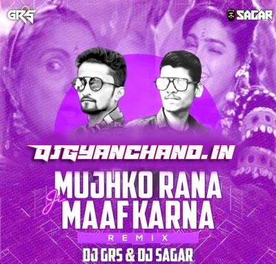 Mujhko Rana Ji Maaf Karna Remix Mp3 Song - DJ GRS x DJ Sagar